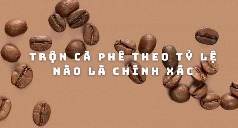 Trộn cà phê theo tỷ lệ nào là chính xác?